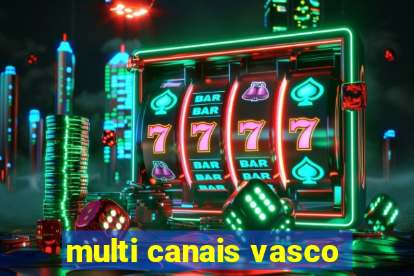 multi canais vasco